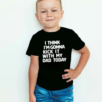 אני חושב שאני הולך לבעוט את זה עם אבא שלי היום להדפיס ילדים חולצת טי ילד ילדה חולצה לילדים ומתאימים בגדים מצחיק Tumblr למעלה טי